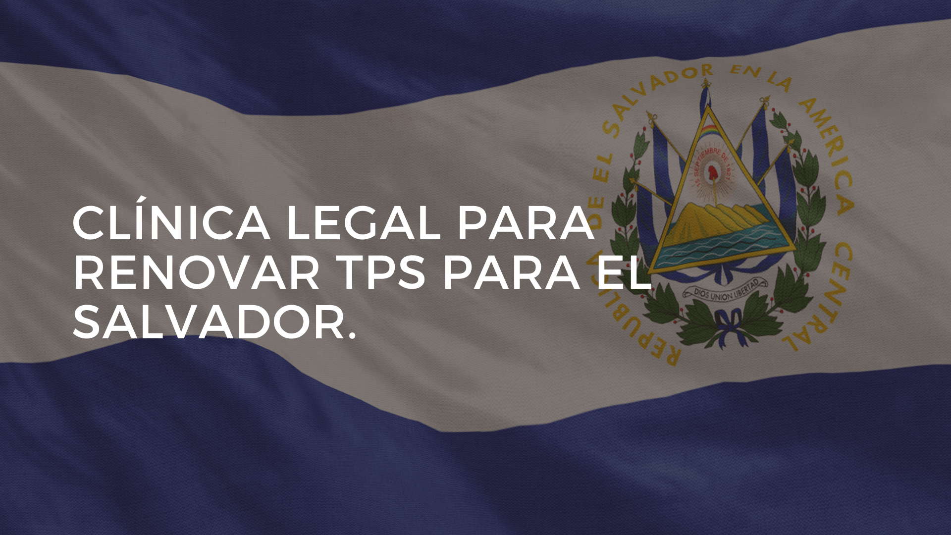 CLÍNICA LEGAL PARA RENOVAR TPS PARA EL SALVADOR